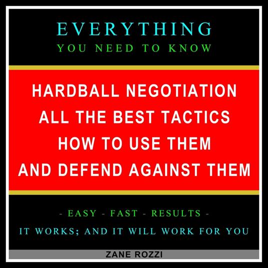 Hardball Negotiation - All the Best Tactics, How to Use Them, and Defend Against Them