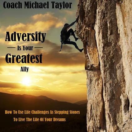 Adversity Is Your Greatest Ally