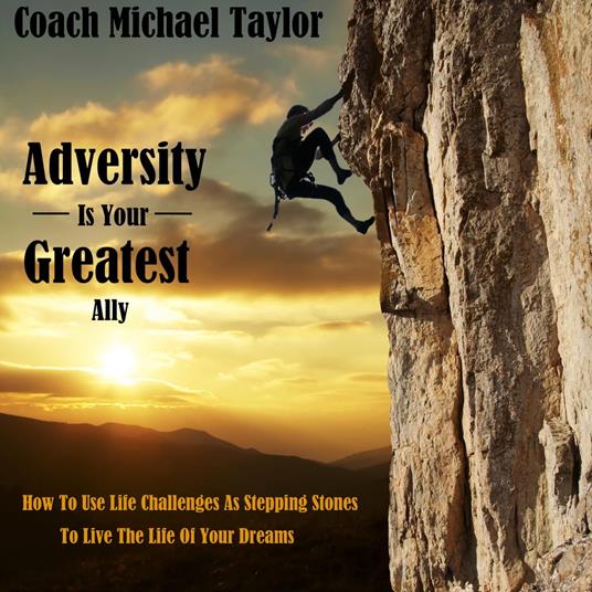 Adversity Is Your Greatest Ally