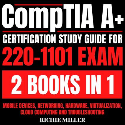 CompTIA A+ Certification Study Guide For 220-1101 Exam 2 Books In 1