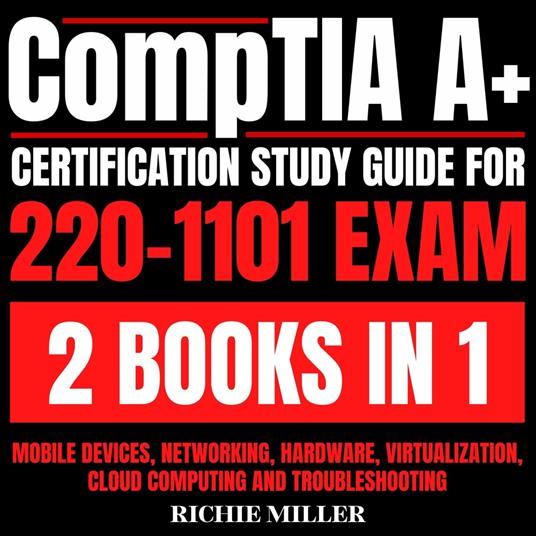 CompTIA A+ Certification Study Guide For 220-1101 Exam 2 Books In 1