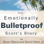 Emotionally Bulletproof - Scott's Story