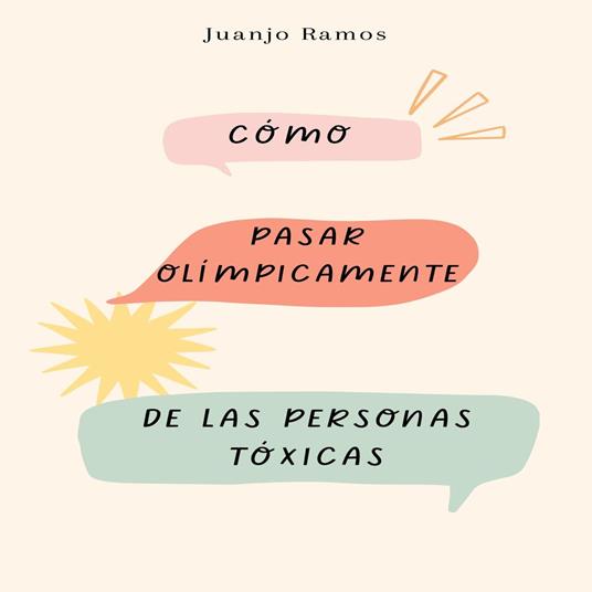 Cómo pasar olímpicamente de las personas tóxicas