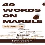 49 WORDS ON MARBLE. Wisdom 101