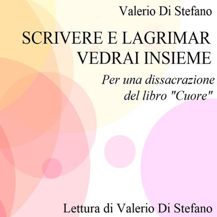 Scrivere e lagrimar vedrai insieme: per una dissacrazione del libro "Cuore"