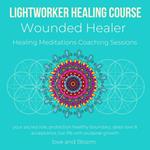 Lightworker Healing course, Wounded Healer Healing Meditations Coaching Sessions