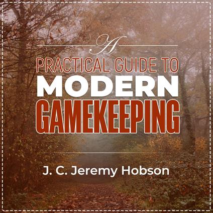 Practical Guide To Modern Gamekeeping, A