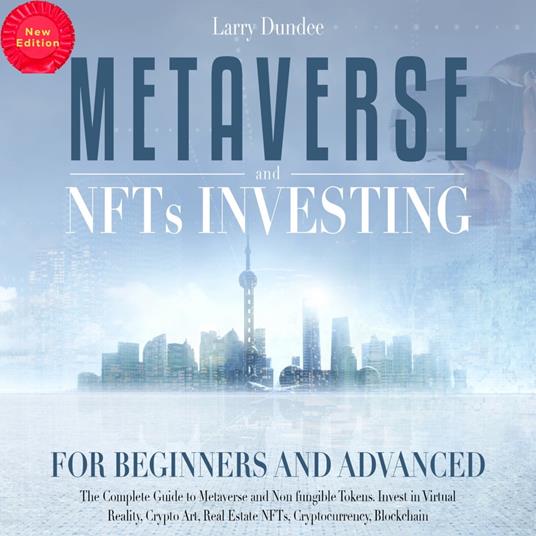 Metaverse and Nfts Investing for Beginners and Advanced (New Edition)
