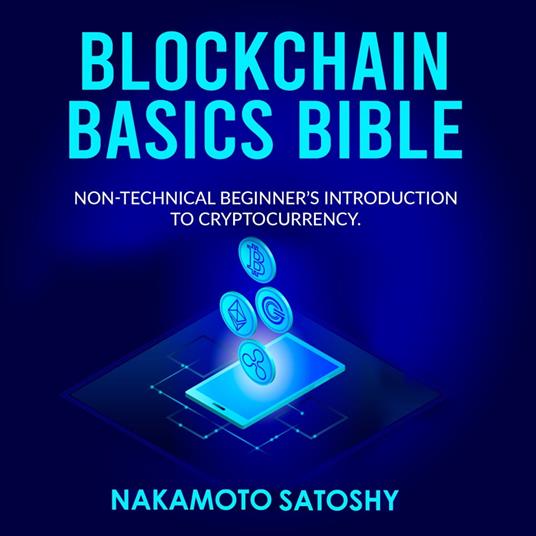 BLOCKCHAIN BASICS BIBLE: Non-Technical Beginner’s Introduction to Cryptocurrency