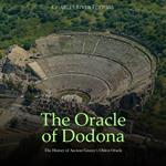 Oracle of Dodona, The: The History of Ancient Greece’s Oldest Oracle