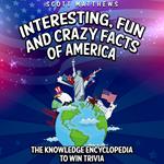 Interesting, Fun and Crazy Facts of America - The Knowledge Encyclopedia To Win Trivia