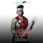 Handsome Lake: The Life and Legacy of the Iroquois Prophet