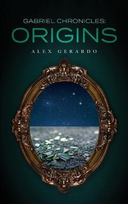 Gabriel Chronicles: Origins - Alex Gerardo - cover