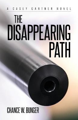 The Disappearing Path: A Casey Gartner Novel - Chance W Bunger - cover