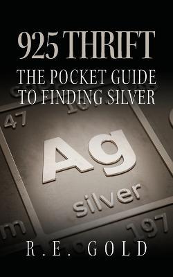 925 Thrift: The Pocket Guide to Finding Silver - R E Gold - cover