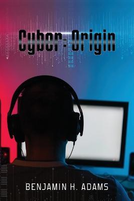 Cyber: Origin - Benjamin H Adams - cover