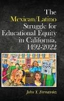 The Mexican/Latino Struggle for Educational Equity in California, 1492-2022