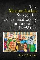 The Mexican/Latino Struggle for Educational Equity in California, 1492-2022