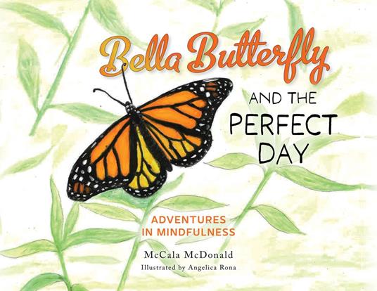 Bella Butterfly and the Perfect Day - McCala McDonald,Angelica Rona - ebook