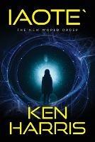 Iaote`: The New World Order - Ken Harris - cover