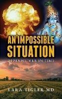 An Impossible Situation: Oppenheimer in Time - Lara Tigler - cover