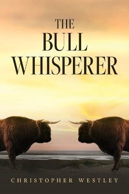 The Bull Whisperer - Christopher Westley - cover