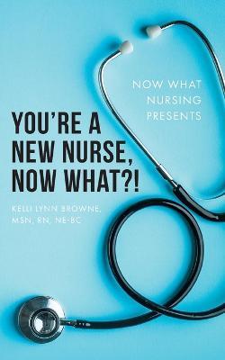 You're a New Nurse, Now What?! - Browne - cover