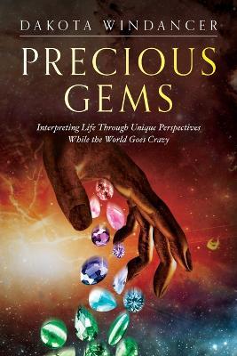 Precious Gems: Interpreting Life Through Unique Perspectives While the World Goes Crazy - Dakota Windancer - cover