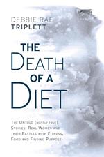 The Death of A Diet: The untold (mostly true) stories