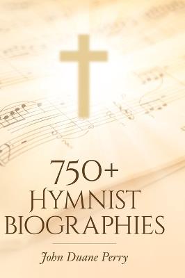 750+ Hymnist Biographies - John Duane Perry - cover