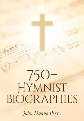 750+ Hymnist Biographies - John Duane Perry - cover