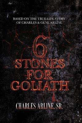 6 Stones for Goliath: Based on the Life of Charles and Gene Arline - Charles Arline - cover