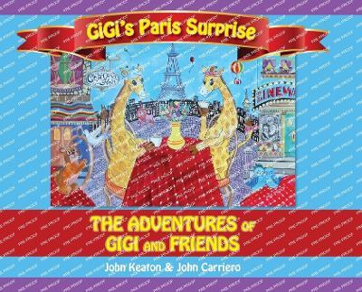 Gigi's Paris Surprise: The Adventures of GiGi and Friends - John Keaton,John Carriero - cover