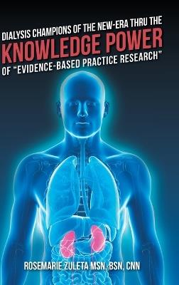 Dialysis Champions of the New-Era Thru the Knowledge Power of "Evidence-Based Practice Research" - Bsn Cnn Zuleta - cover