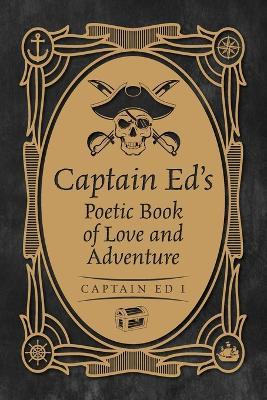 Captain Ed's Poetic Book of Love and Adventure - Captain Ed I - cover