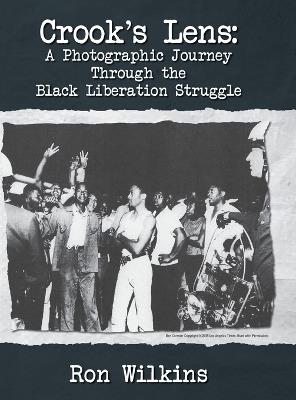 Crook's Lens; A Photographic Journey Through the Black Liberation Struggle - Ron Wilkins - cover