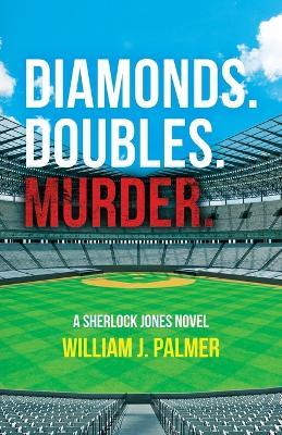 Diamonds. Doubles. Murder.: A Sherlock Jones Novel - William J Palmer - cover