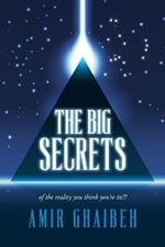 The Big Secrets: of the reality you think you're in!!!