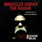 Miracles Under the Radar: Written by A.I. Actual Intelligence