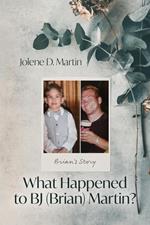 What Happened to BJ (Brian) Martin?