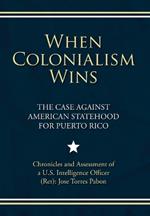 When Colonialism Wins: The Case Against American Statehood for Puerto Rico