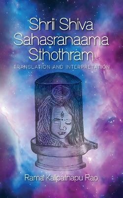 Shrii Shiva Sahasranaama Sthothram: Translation and Interpretation - Rama Kalipatnapu Rao - cover