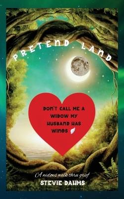 Pretend Land: A Widow's Walk Through Grief - Stevie Dahms - cover