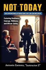 Not Today: 260 Empowering Affirmations for Law Enforcement-Fostering Resilience, Courage, Wellness, and Officer Safety