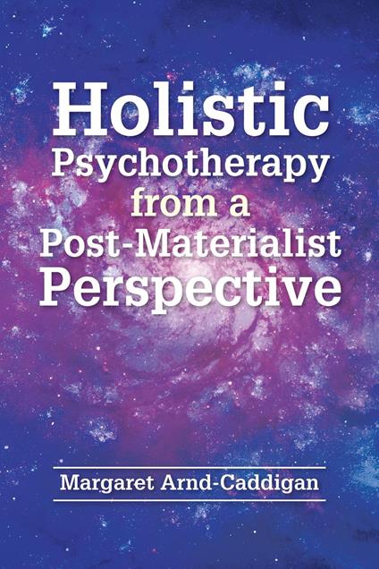 Holistic Psychotherapy from a Post-Materialist Perspective