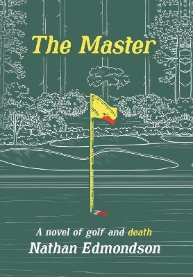 The Master: A Novel of Golf and Death - Nathan Edmondson - cover