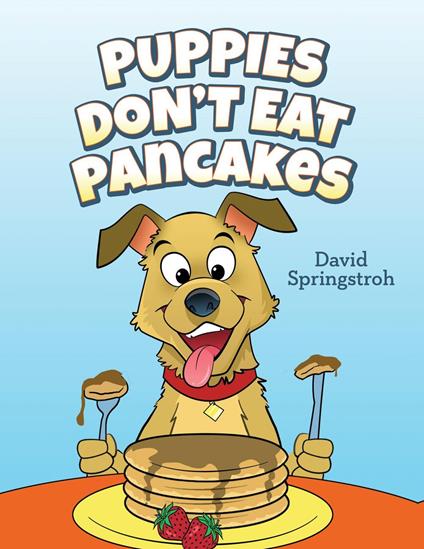 Puppies Don't Eat Pancakes - David Springstroh - ebook