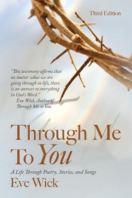 Through Me To You: A Life Through Poetry, Stories, and Songs - Eve Wick - cover
