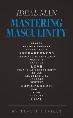 Ideal Man MASTERING MASCULINITY: Mastering Masculinity - Travis Neville - cover