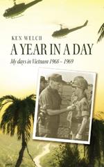A Year in a Day: My days in Vietnam 1968 - 1969